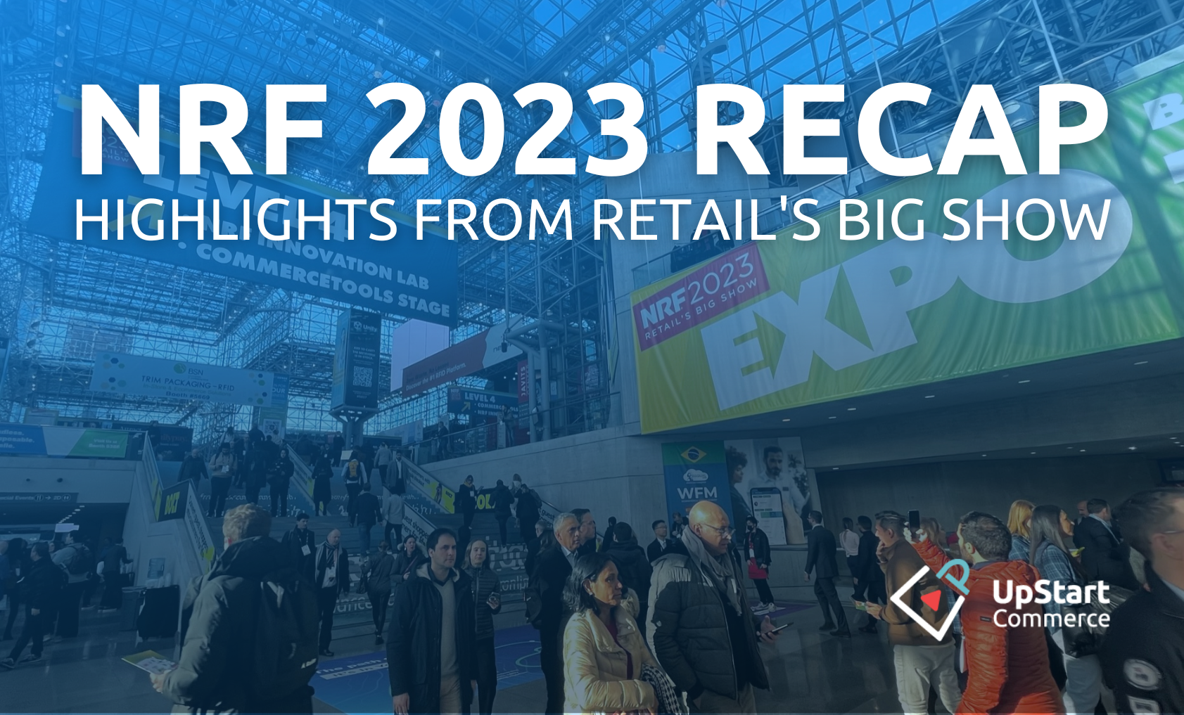 "NRF 2023 Recap -- Highlights from Retail's Big Show" Image with people walking in the Javits Center in NYC