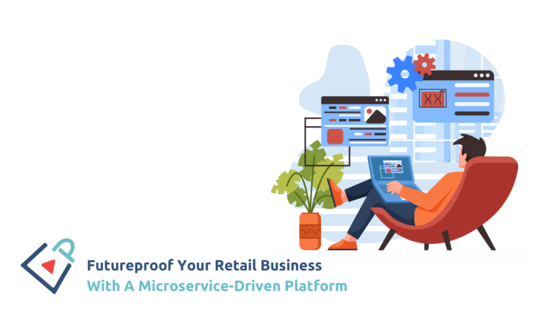 Futureproof Your Retail Business with A Microservice-Driven Platform