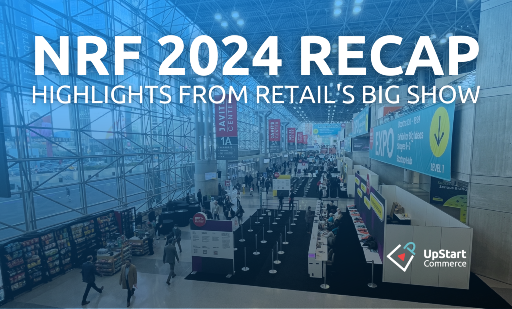 From Trends To Tactics: Key Insights From NRF 2024 | UpStart Commerce