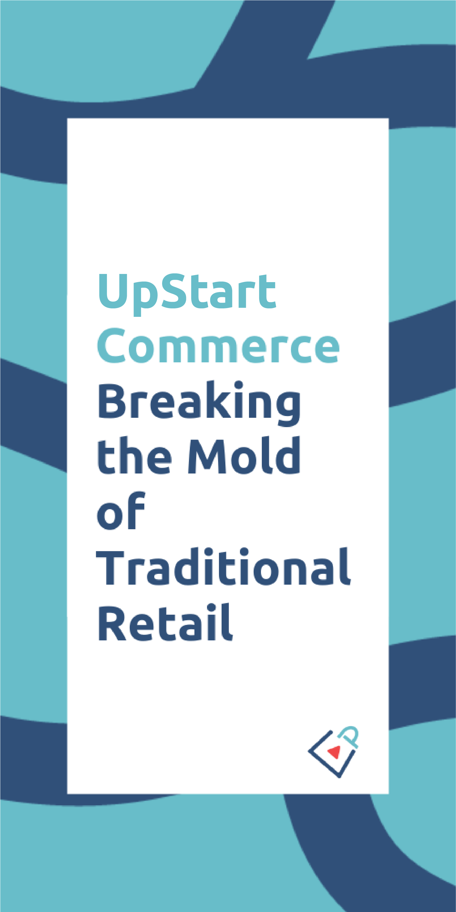 UpStart Commerce Breaking the Mold of Traditional Retail