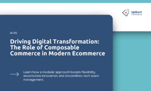 Driving Digital Transformation: The Role of Composable Commerce in Modern Ecommerce