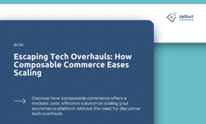 Escaping Tech Overhauls: How Composable Commerce Eases Scaling